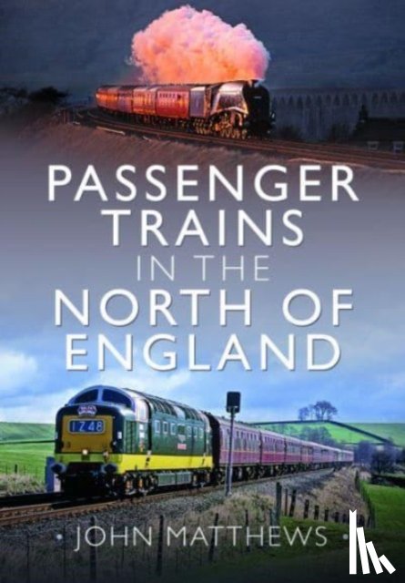 Matthews, John - Passenger Trains in the North of England