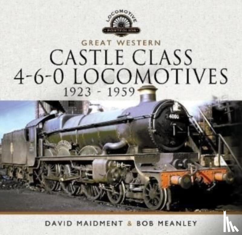 Maidment, David, Meanley, Bob - Great Western Castle Class 4-6-0 Locomotives 1923 - 1959