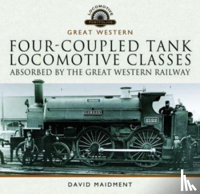 Maidment, David - Four-coupled Tank Locomotive Classes Absorbed by the Great Western Railway