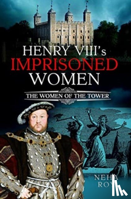 Roy, Neha - Henry VIII's Imprisoned Women