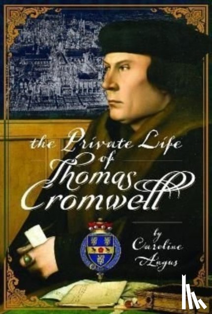 Angus, Caroline - The Private Life of Thomas Cromwell