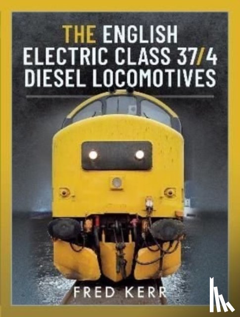 Kerr, Fred - The English Electric Class 37/4 Diesel Locomotives