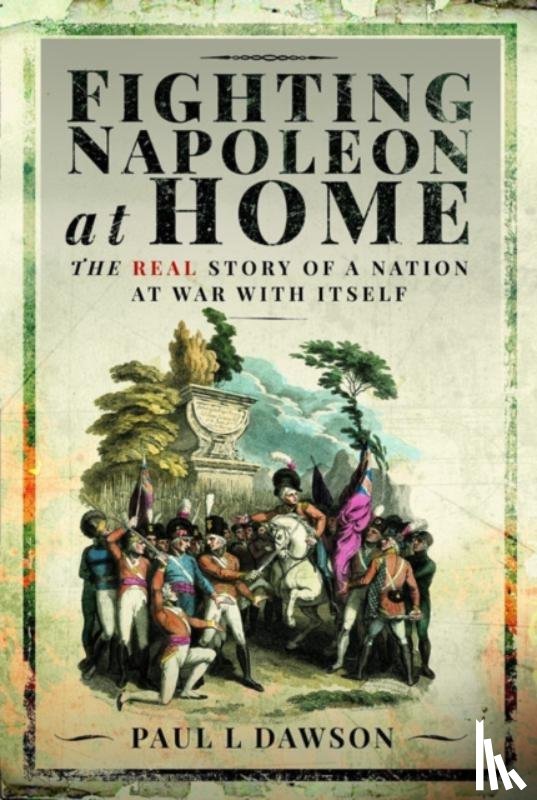 Dawson, Paul L - Fighting Napoleon at Home