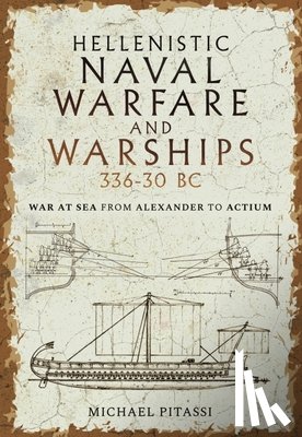 Pitassi, Michael Paul - Hellenistic Naval Warfare and Warships 336-30 BC