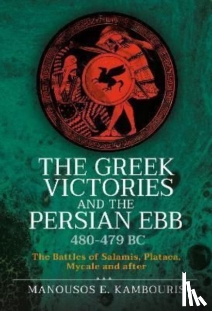 Kambouris, Manousos E - The Greek Victories and the Persian Ebb 480-479 BC
