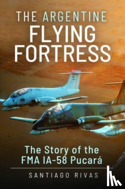 Rivas, Santiago - The Argentine Flying Fortress