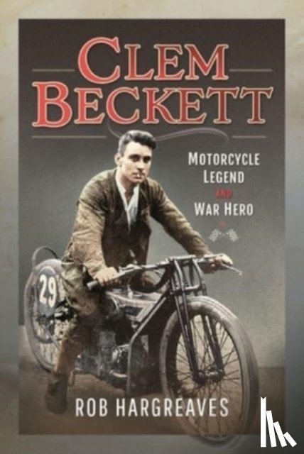 Hargreaves, Rob - Clem Beckett: Motorcycle Legend and War Hero