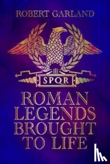 Garland, Robert - Roman Legends Brought to Life