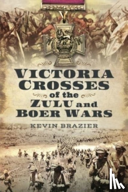 Brazier, Kevin - Victoria Crosses of the Zulu and Boer Wars
