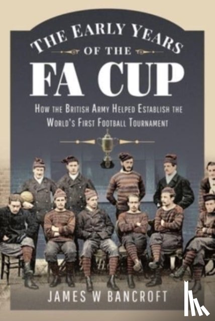 Bancroft, James W. - The Early Years of the FA Cup