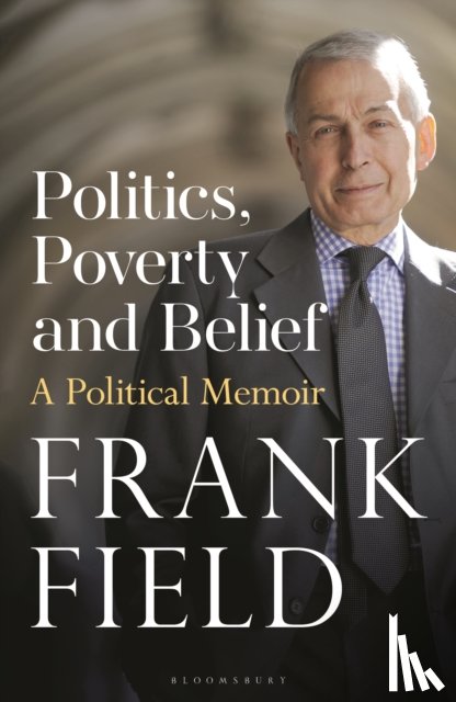Field, The Rt Hon Frank - Politics, Poverty and Belief