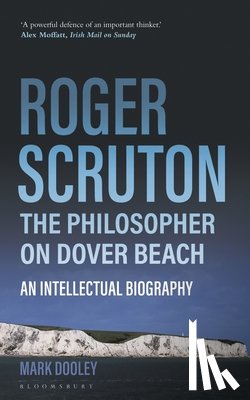 Dooley, Mark - Roger Scruton: The Philosopher on Dover Beach