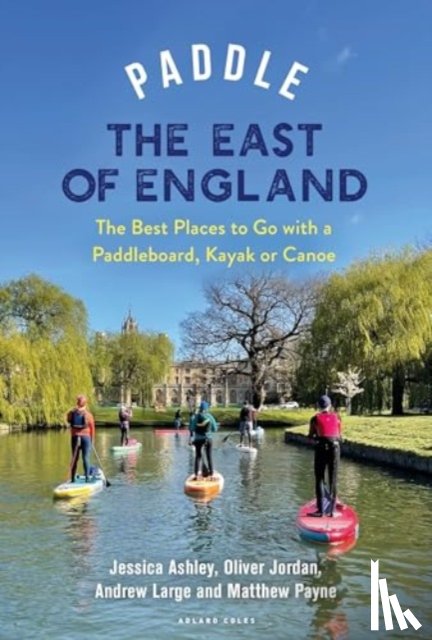 Jordan, Oliver, Payne, Matthew, Large, Andrew, Ashley, Jessica - Paddle the East of England
