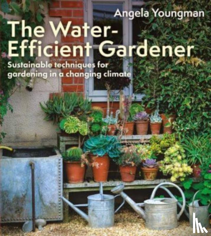 Youngman, Angela - The Water-Efficient Gardener