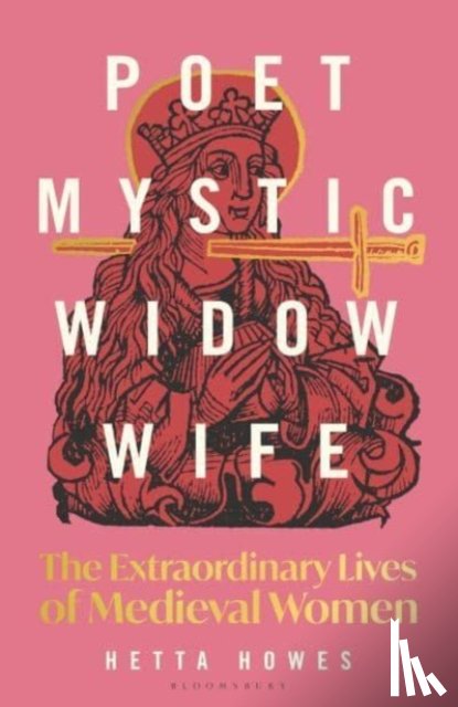 Howes, Hetta - Poet, Mystic, Widow, Wife: The Extraordinary Lives of Medieval Women