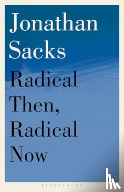 Sacks, Sir Jonathan - Radical Then, Radical Now