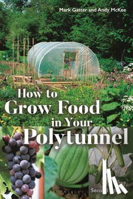 Gatter, Mark, McKee, Andy - How to Grow Food in Your Polytunnel
