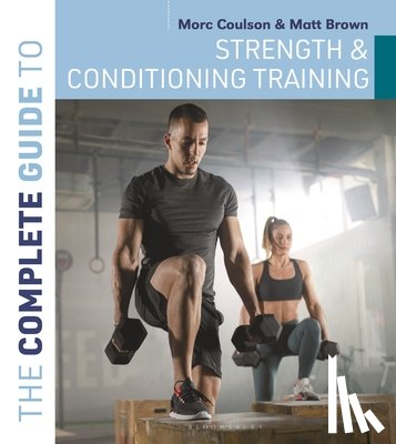 Coulson, Morc (University of Sunderland), Brown, Matt - The Complete Guide to Strength and Conditioning Training