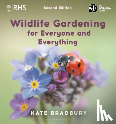 Bradbury, Kate - Wildlife Gardening for Everyone and Everything