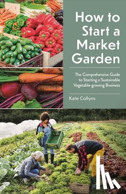 Collyns, Kate - How to Start a Market Garden