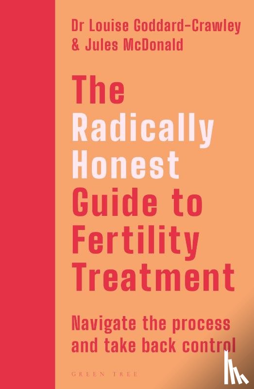 Goddard-Crawley, Dr Louise, McDonald, Jules - The Radically Honest Guide to Fertility Treatment