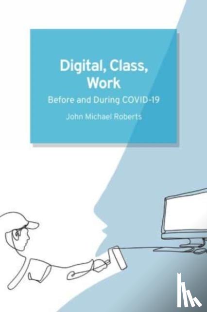 Roberts, John Michael - Digital, Class, Work