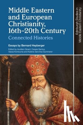 Heyberger, Bernard - Middle Eastern and European Christianity, 16th-20th Century