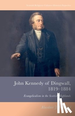 Macleod, Alasdair J. - John Kennedy of Dingwall, 1819-1884