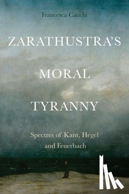 Cauchi, Francesca - Zarathustra'S Moral Tyranny