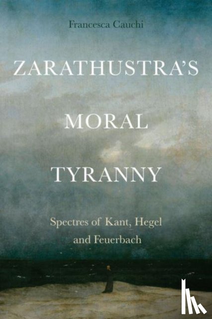 Francesca Cauchi - Zarathustra'S Moral Tyranny