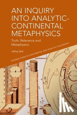 Bell, Jeffrey - An Inquiry into Analytic-Continental Metaphysics