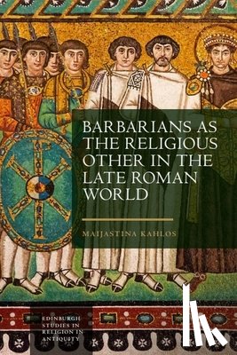 Kahlos, Maijastina (Senior Research Fellow - Barbarians as the Religious Other in the Late Roman World