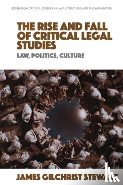 James Gilchrist Stewart - The Rise and Fall of Critical Legal Studies