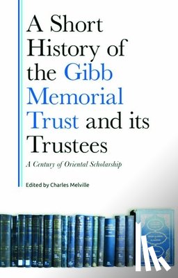  - A Short History of the Gibb Memorial Trust and its Trustees