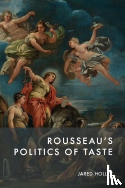 Jared Holley - Rousseau'S Politics of Taste