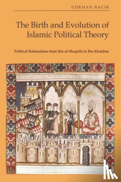 Bacik, Gokhan - The Birth and Evolution of Islamic Political Theory
