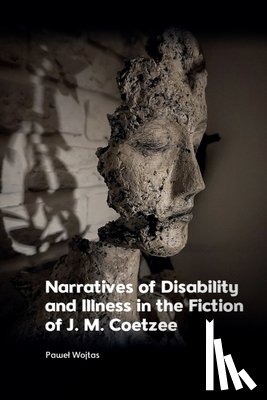Wojtas, Pawel (Assistant Professor at the Faculty of Artes Liberales - Narratives of Disability and Illness in the Fiction of J. M. Coetzee