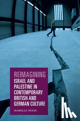 Isabelle Hesse - Reimagining Israel and Palestine in Contemporary British and German Culture