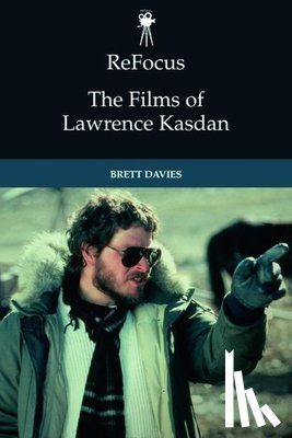 Brett Davies - Refocus: the Films of Lawrence Kasdan