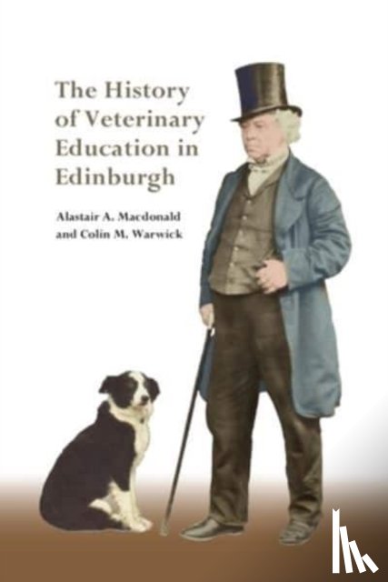 Macdonald, Alastair, Warwick, Colin - The History of Veterinary Education in Edinburgh