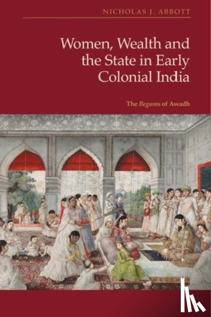 Abbott, Nicholas J (Assistant Professor in the Department of History - Women, Wealth and the State in Early Colonial India