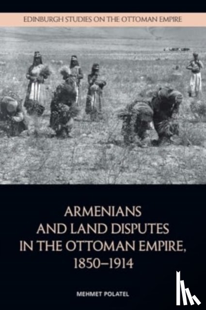 Polatel, Mehmet (Research Coordinator of the Cultural Heritage Program - Armenians and Land Disputes in the Ottoman Empire, 1850–1914