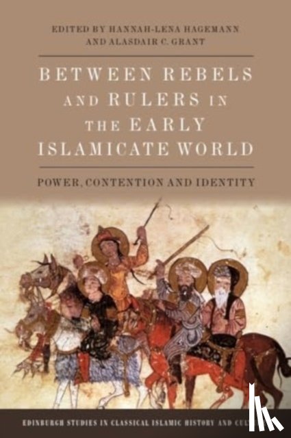  - Between Rebels and Rulers in the Early Islamicate World