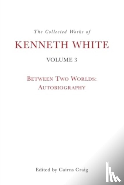 White, Kenneth - The Collected Works of Kenneth White, Volume 3