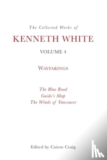 White, Kenneth - The Collected Works of Kenneth White, Volume 4