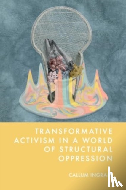 Ingram, Callum - Transformative Activism in a World of Structural Oppression