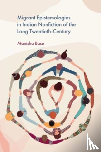 Basu, Manisha (Associate Professor - Migrant Epistemologies in Indian Nonfiction of the Long Twentieth Century