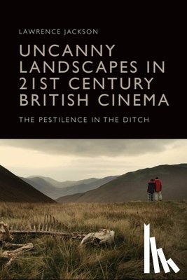 Jackson, Lawrence (University of Kent) - Uncanny Landscapes in 21st Century British Cinema
