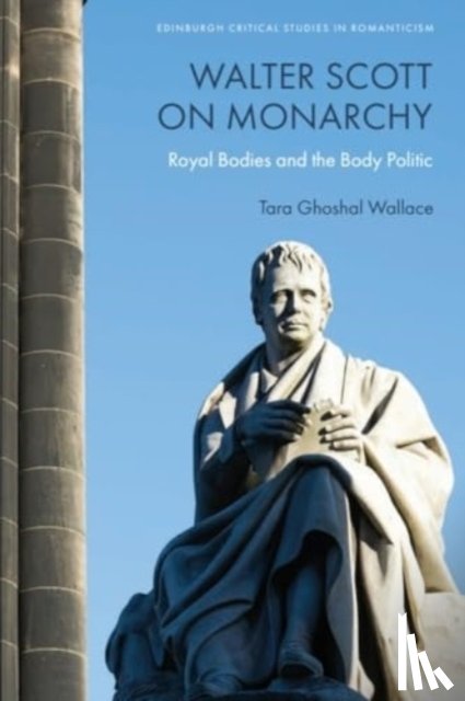 Tara Ghoshal Wallace - Walter Scott on Monarchy