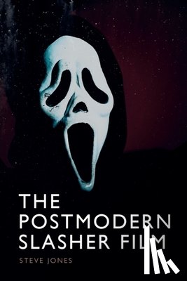 Jones, Steve (Assistant Professor in Media and Film - The Postmodern Slasher Film